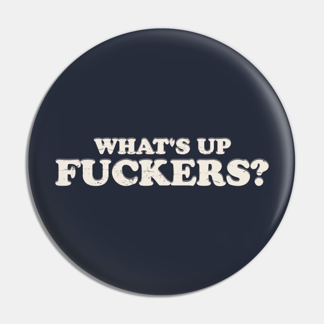 Offensive Funny - What's Up Fuckers Pin by GoPath