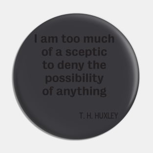 Sceptic Atheist T H Huxley quote Pin