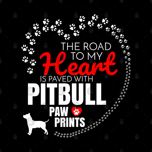 The Road To My Heart Is Paved With Pitbull Paw Prints - Gift For Pitbull Dog Lover by HarrietsDogGifts