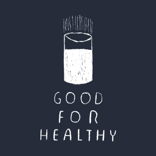 good for healthy T-Shirt