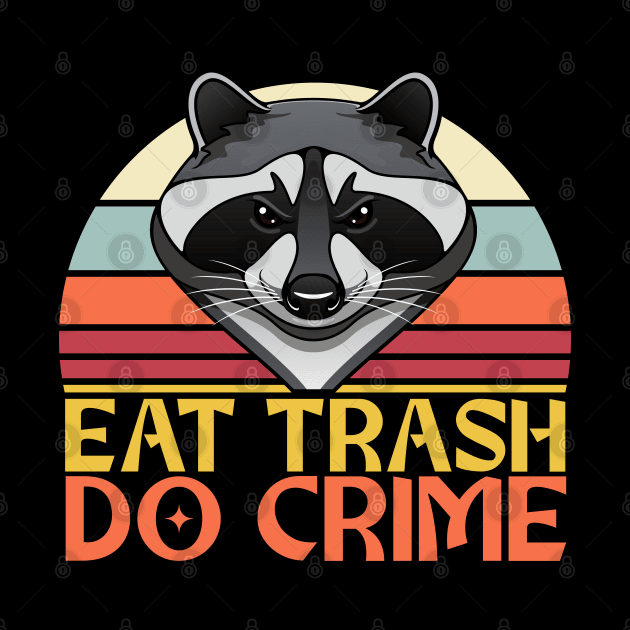 Eat Trash, Do Crime - Raccoon Design by Zen Cosmos Official