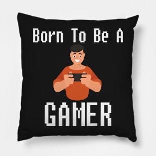 Born To Be A Gamer Gift For Gamers Pillow