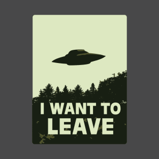 I Want To Leave T-Shirt