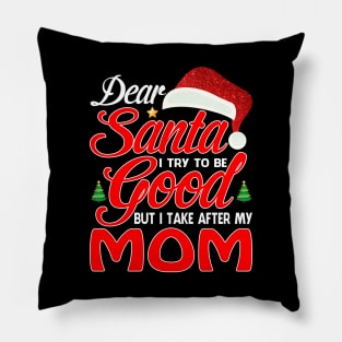 Dear Santa I Tried To Be Good But I Take After My MOM T-Shirt Pillow