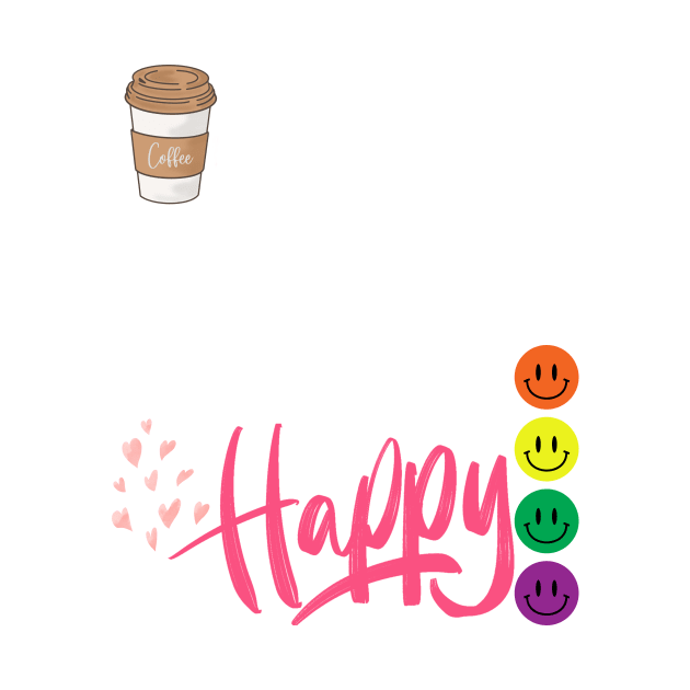 Coffee gives me a every day happy by Bestworker