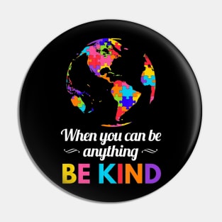 Autism Awareness When you Can be Anything Be Kind Pin