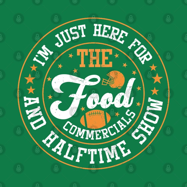 Football I'M Just Here For The Food Commercials And Halftime Show by PhiloArt