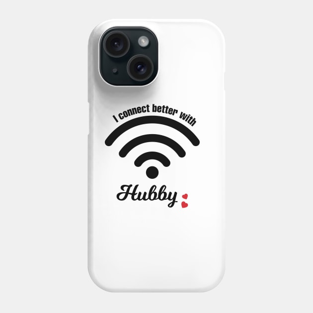 I Connect Better With Hubby Phone Case by EpicMums