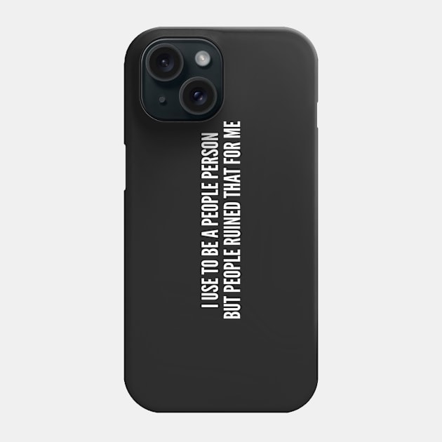 I Used To Be A People Person - Funny Introvert Joke Phone Case by sillyslogans