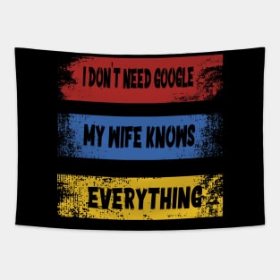 I DON'T NEED GOOGLE MY WIFE KNOWS EVERYTHING Tapestry