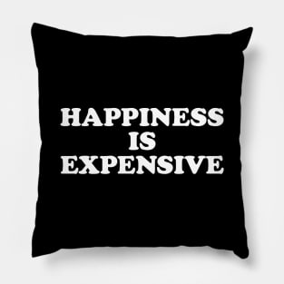 Happiness is Expensive Pillow