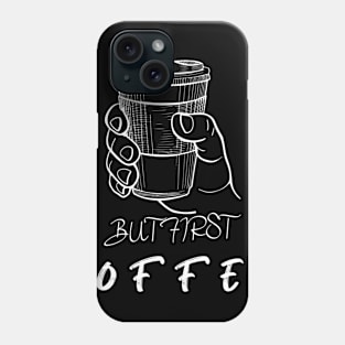 But first coffee Phone Case