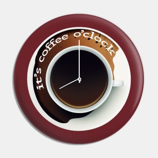 It's coffee o'clock Pin