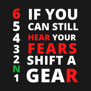 IF you can still hear your fears shift a gear,motorcycle bikers 1N23456 T-Shirt