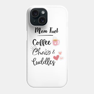 Mom Fuel Coffee Chaos Cuddles Phone Case