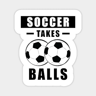 Soccer Takes Balls - Funny Magnet