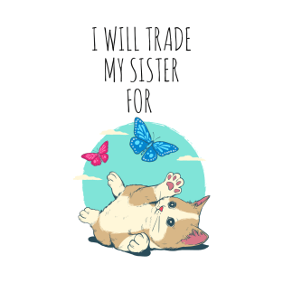I WILL TRADE MY SISTER FOR A CAT FUNNY CAT LOVERS T-Shirt
