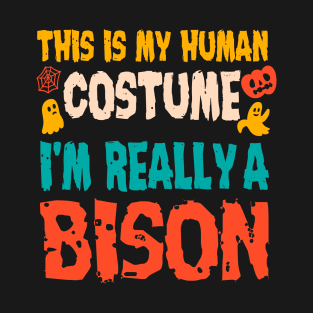 This is My Human Costume I'm Really A Bison Halloween T-Shirt