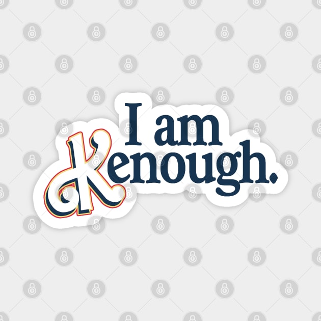 I am Kenough Magnet by RetroPandora