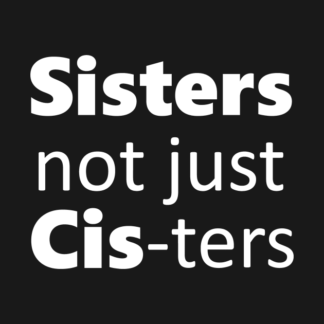 Sisters not just cis-ters by Meow Meow Designs