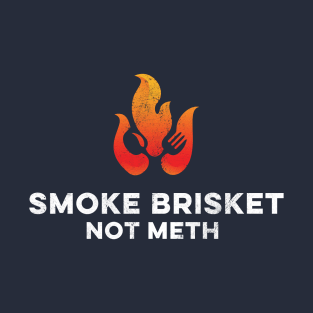 Smoke Brisket Not Meth Funny Grilling Smoker T-Shirt