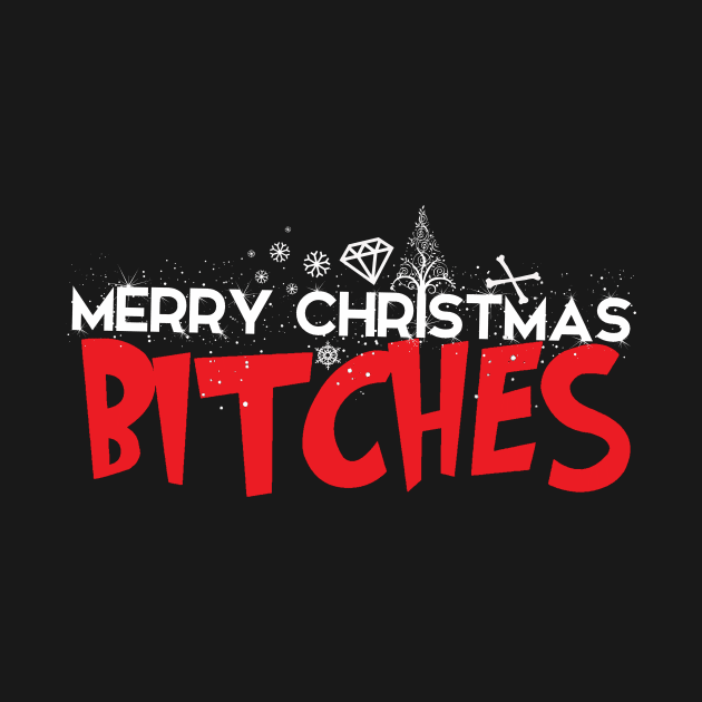 Merry Christmas Bitches by DIAMONDSANDCROSSBONES