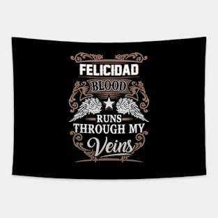 Felicidad Name T Shirt - Felicidad Blood Runs Through My Veins Gift Item Tapestry