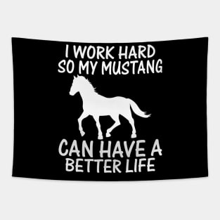 I Work Hard So My Mustang Can Have A Better Life Tapestry