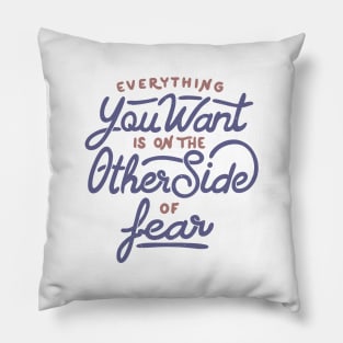 Everything you want is on the other side of fear by Tobe Fonseca Pillow