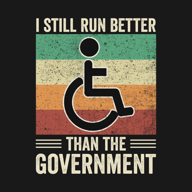 Funny Wheelchair Still Run Better Than The Government by Visual Vibes