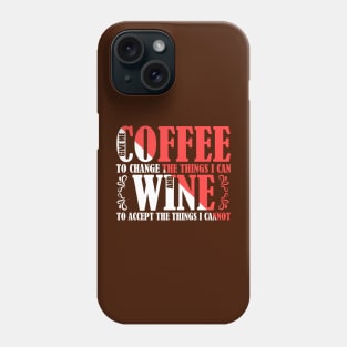 Give Me Coffee To Change Things and Wine To Accept Those I Cannot Phone Case