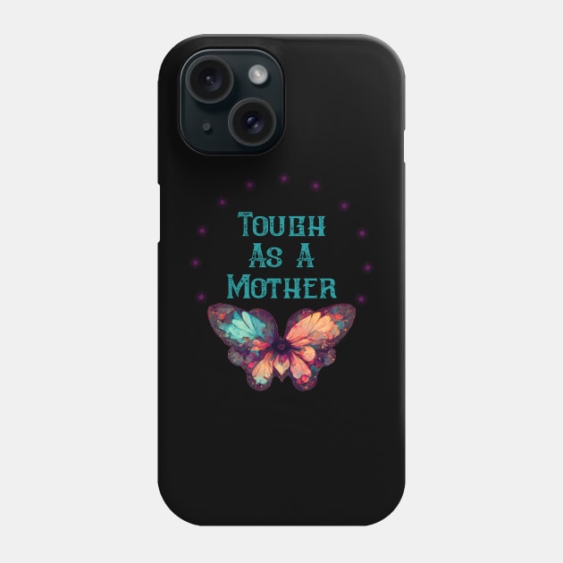 Tough As A Mother Phone Case by Dizzy Lizzy Dreamin