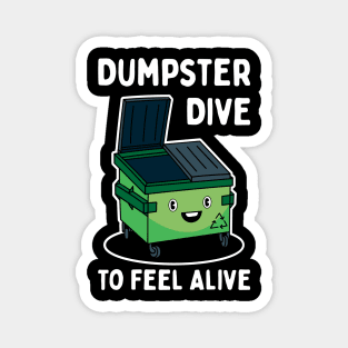 Dumpster Dive To Feel Alive Magnet