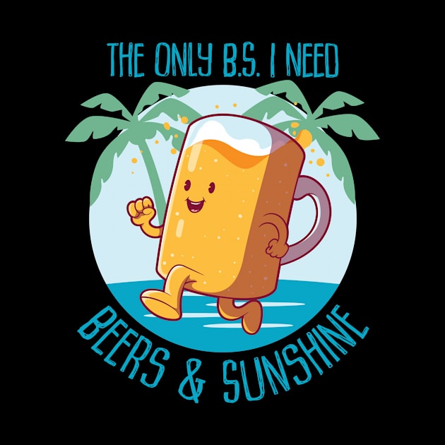 The only B.S. I need is beer and sunshine by CaptainHobbyist