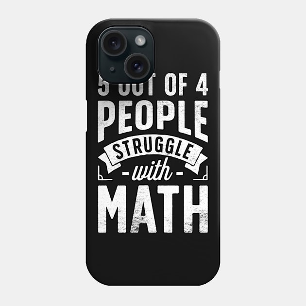 5 Out Of 4 People Struggle With Math T Shirt Funny Teacher Phone Case by agustinbosman