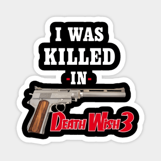 "I Was Killed In Death Wish 3" Magnet