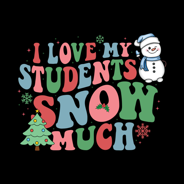 I Love My Students Snow Much Teacher by sarcasmandadulting