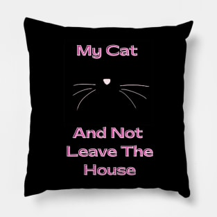 I love Cats My Cat and not leave the house Pillow