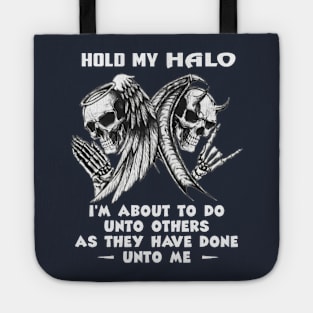 Hold My Halo I'm About To Do Unto Others As They Have Done Unto Me Tote