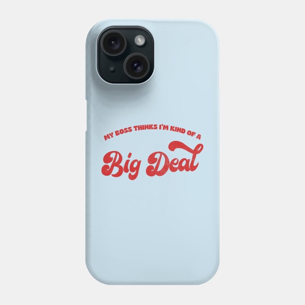 My Boss Thinks I'm Kind Of A Big Deal Phone Case by DankFutura