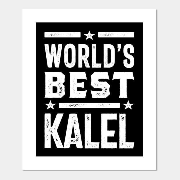 World S Best Kalel Gift Ideas Men S Name Kalel Posters And Art Prints Teepublic