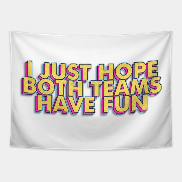 I Just Hope Both Teams Have Fun Tapestry by SuperSeries