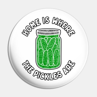 Home Is Where The Pickles Are - Dill Pickle Lovers - Green Pickles Design Pin