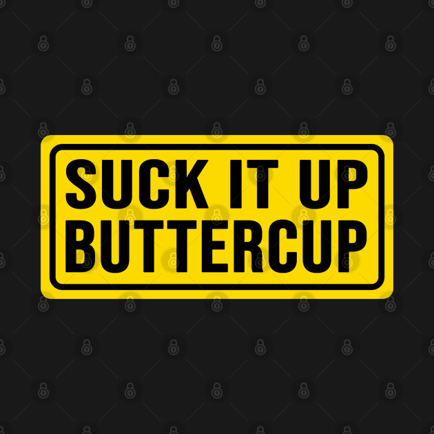 Discover Suck It Up Buttercup T-Shirt Witty