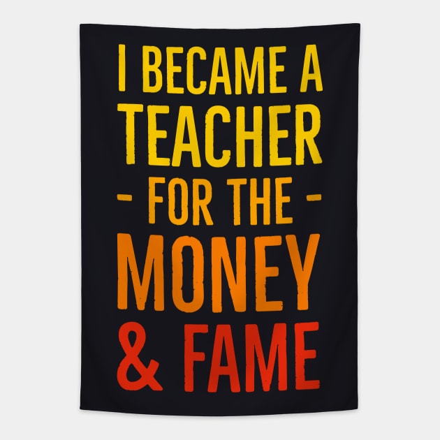 I Became A Teacher For The Money And Fame Tapestry by Suzhi Q