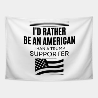 I'd Rather Be An American Than a Trump Supporter, Anti trump Tapestry