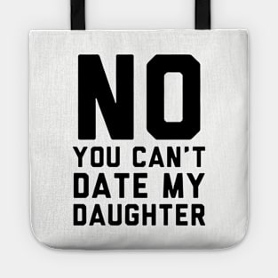 No You Can Not Date My Daughter Tote