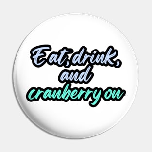 Eat, drink, and cranberry on Pin