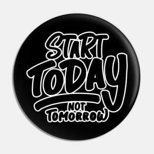 Start Today Not Tomorrow Pin