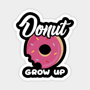 Cute & Funny Donut Grow Up Pun Do Not Grow Up Joke Magnet